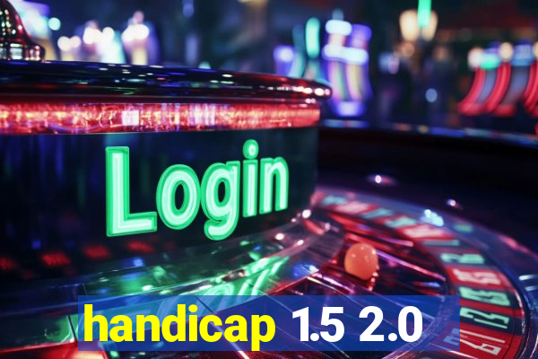 handicap 1.5 2.0